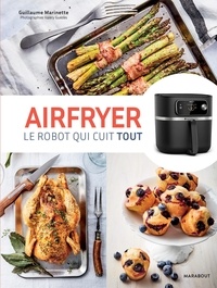 Guillaume Marinette - Airfryer - Le robot qui cuit tout.