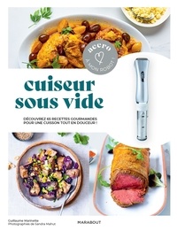 Guillaume Marinette - Cuiseur sous vide - Découvrez 65 recettes gourmandes pour une cuisson tout en douceur !.