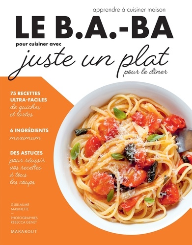 Guillaume Marinette - Le B.A-BA de la cuisine - Juste un plat pour dîner.