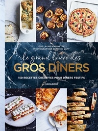 Guillaume Marinette - Le grand livre des gros dîners.