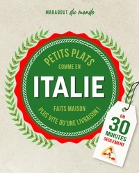 Guillaume Marinette - Petits plats Italiens en 30 minutes - 30 recettes à préparer plus vite qu'une livraison.