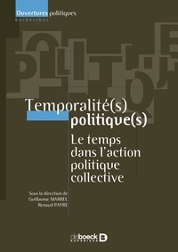 Guillaume Marrel et Renaud Payre - Temporalité(s) politique(s) : Le temps dans l'action politique collective - Le temps dans l'action politique collective.