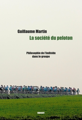 Guillaume Martin - La société du peloton - Philosophie de l'individu dans le groupe.
