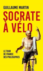 Guillaume Martin - Socrate à vélo.