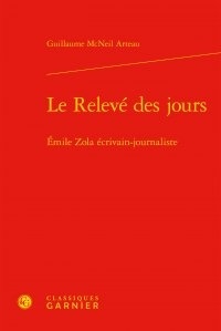 Guillaume McNeil Arteau - Le relevé des jours - Emile Zola écrivain-journaliste.