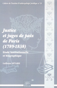 Guillaume Métairie - Justice et juges de paix de Paris (1789-1838) - Etude institutionnelle et biographique.