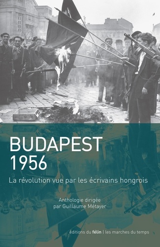 Budapest 1956. La révolution vue par les écrivains hongrois