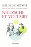 Guillaume Métayer - Nietzsche et Voltaire - De la liberté de l'esprit et de la civilisation.