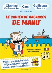 Téléchargez des fichiers ebooks gratuits Le cahier de vacances de Manu  par Guillaume Meurice, Charline Vanhoenacker, Cami 9782081481442
