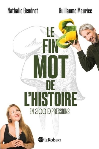 Guillaume Meurice et Nathalie Gendrot - Le fin mot de l'Histoire en 200 expressions.