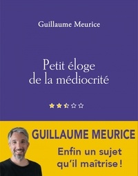 Guillaume Meurice - Petit éloge de la médiocrité.