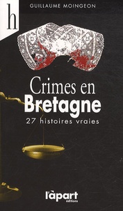 Guillaume Moingeon - Crimes en Bretagne - 1875-1935.