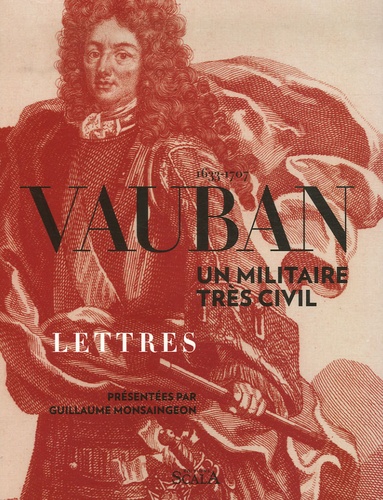 Guillaume Monsaingeon - Vauban 1633-1707 - Un militaire très civil.