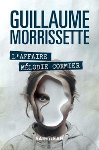 Guillaume Morrissette - L'affaire Mélodie Cormier.
