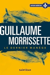 Guillaume Morrissette - Le dernier manège.