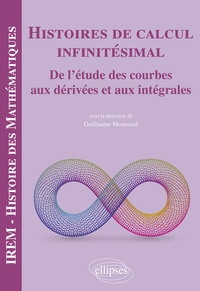 Guillaume Moussard - Histoires de calcul infinitésimal - De l'étude des courbes aux dérivées et aux intégrales.