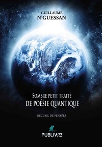 Guillaume N'Guessan - Sombre petit traité de poésie quantique.