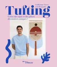 Guillaume Neves - Tufting - Créez des tapis et des pièces décoratives uniques !.