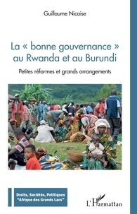 Guillaume Nicaise - La "bonne gouvernance" au Rwanda et au Burundi - Petites réformes et grands arrangements.