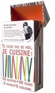 Guillaume Nicolas-Brion et Franckie Alarcon - Te fiche pas de moi, je cuisine ! - 50 recettes, 60 fiches, 6 envies, 6 couleurs.