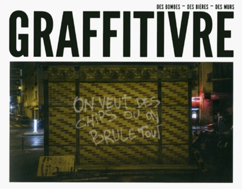 Guillaume Normand et Grégoire Vilanova - Graffitivre - Des bombes, des bières, des murs.