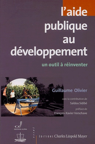 Guillaume Olivier et Saïdou Sidibé - L'aide publique au développement - Un outil à réinventer.