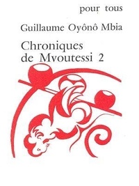 Guillaume Oyônô Mbia - Chroniques de Mvoutessi - 2 - Na Mongô ou le voyage à Ebolowa.