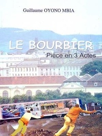 Guillaume Oyônô Mbia - Le bourbier - Pièce en 3 Actes.
