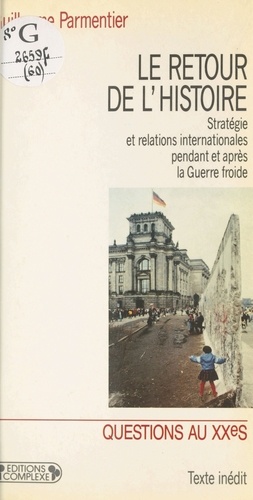 Guillaume Parmentier - Le retour de l'histoire - Stratégie et relations internationales pendant et après la Guerre froide.