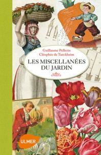 Guillaume Pellerin et Cléophée de Turckheim - Les miscellanées du jardin.
