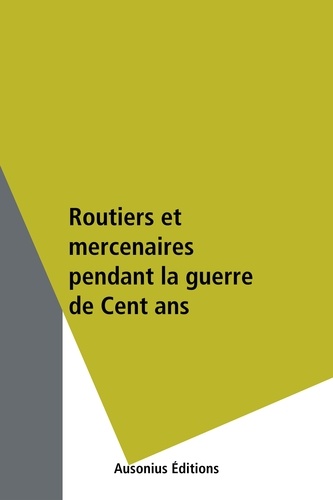 Routiers mercenaires pendant la guerre de Cent ans. Hommage à Jonathan Sumption