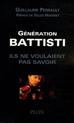 Guillaume Perrault - Génération Battisti - Ils ne voulaient pas savoir.