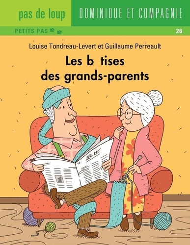 Guillaume Perreault et Louise Tondreau-Levert - Les bêtises des grands-parents - Niveau de lecture 4.