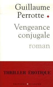 Guillaume Perrotte - Vengeance conjugale.