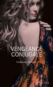 Guillaume Perrotte - Vengeance Conjugale.
