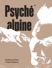 Guillaume Peter - Psyché alpine.