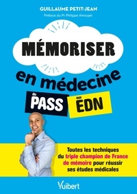 Guillaume Petit-Jean - Mémoriser en médecine du PASS aux EDN - Toutes les techniques du triple champion de France de mémoire pour réussir ses études médicales.