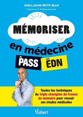 Mémoriser en médecine du PASS aux EDN. Toutes les techniques du triple champion de France de mémoire pour réussir ses études médicales
