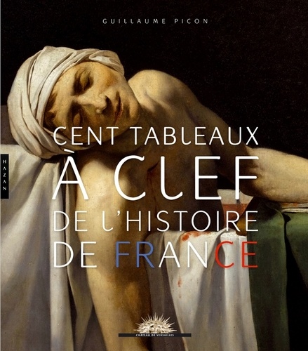 Guillaume Picon - Cent tableaux à clef de l'histoire de France.