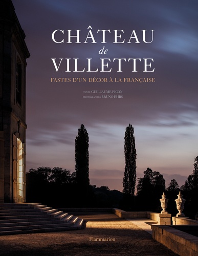 Guillaume Picon et Bruno Ehrs - Château de Villette - Fastes d'un décor à la française.