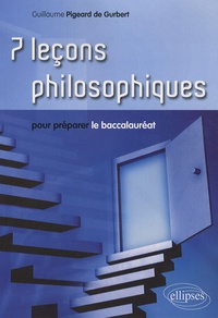 Guillaume Pigeard de Gurbert - 7 leçons philosophiques pour préparer le baccalauréat.