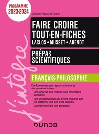 Guillaume Pigeard de Gurbert - Faire croire tout-en-fiches Choderlos de Laclos - Musset - Arendt - Français-Philosophie - Prépas scientifiques.