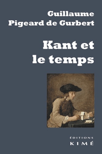 Guillaume Pigeard de Gurbert - Kant et le temps.