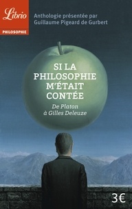 Guillaume Pigeard de Gurbert - Si la philosophie m'était contée - De Platon à Gilles Deleuze.