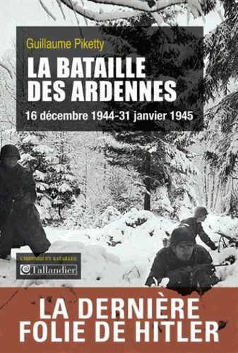 La bataille des Ardennes. 16 décembre 1944-31 janvier 1945