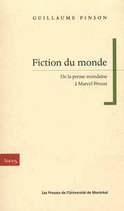 Guillaume Pinson - Fiction du monde - De la presse mondaine à Marcel Proust.