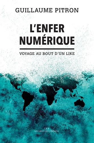 L'Enfer numérique. Voyage au bout d'un like