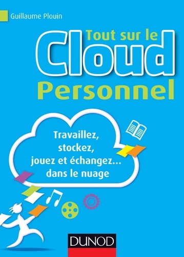 Tout sur le Cloud Personnel. Travaillez, stockez, jouez et échangez... dans le nuage