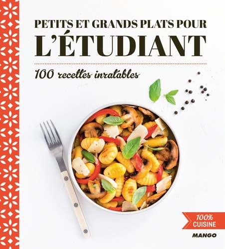 Petits et grands plats pour l'étudiant. 100 recettes inratables