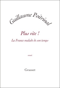 Guillaume Poitrinal - Plus vite ! - La France malade de son temps.
